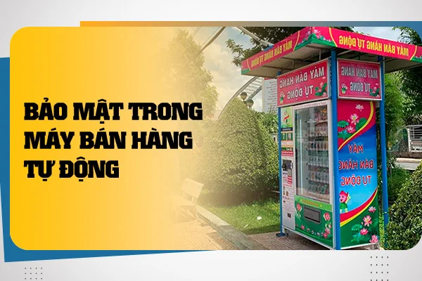 bao-mat-trong-may-ban-hang-tu-dong-1