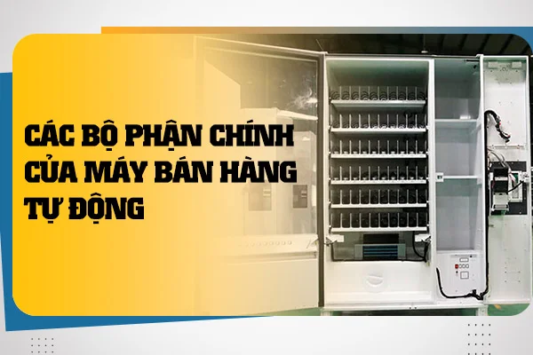 cac-bo-phan-chinh-cua-may-ban-hang-tu-dong