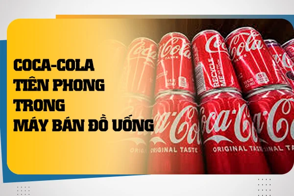 coca-cola-tien-phong-trong-may-ban-do-uong