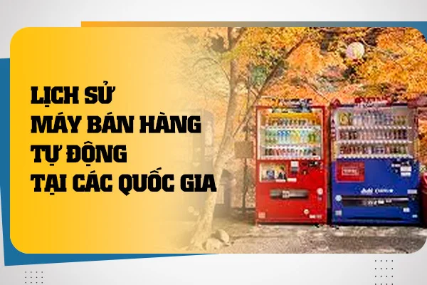 lich-su-may-ban-hang-tu-dong-tai-cac-quoc-gia