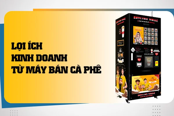 loi-ich-kinh-doanh-tu-may-ban-ca-phe