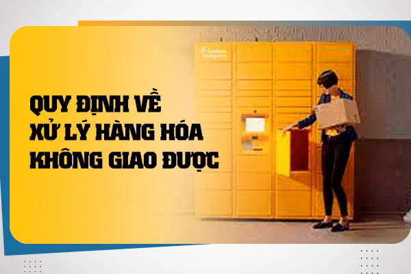 quy-dinh-ve-xu-ly-hang-hoa-khong-giao-duoc