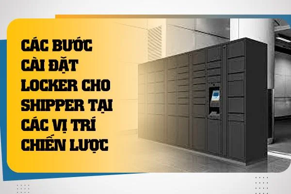 Các bước cài đặt locker cho shipper tại các vị trí chiến lược