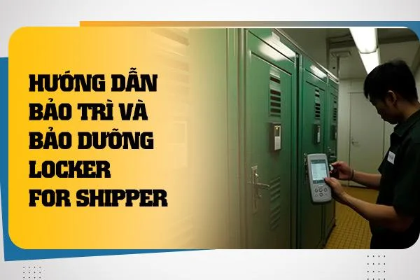 Hướng dẫn bảo trì và bảo dưỡng locker cho shipper