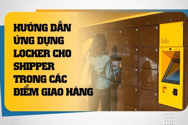 Hướng dẫn ứng dụng locker cho shipper trong các điểm giao hàng