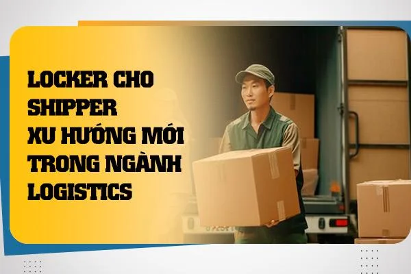 Locker cho shipper: Xu hướng mới trong ngành logistics