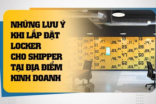 Những Lưu Ý Khi Lắp Đặt Locker Cho Shipper Tại Địa Điểm Kinh Doanh