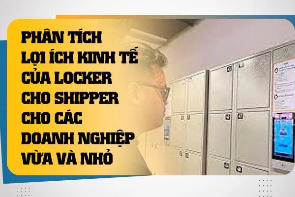 Phân tích lợi ích kinh tế của locker cho shipper cho các doanh nghiệp vừa và nhỏ