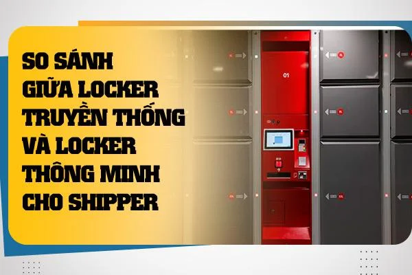 So Sánh Giữa Locker Truyền Thống Và Locker Thông Minh Cho Shipper