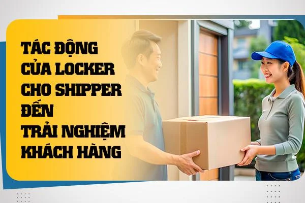 Tác Động Của Locker Cho Shipper Đến Trải Nghiệm Khách Hàng