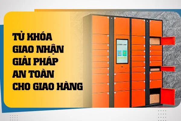 Tủ Khóa Giao Nhận: Giải Pháp An Toàn Cho Giao Hàng