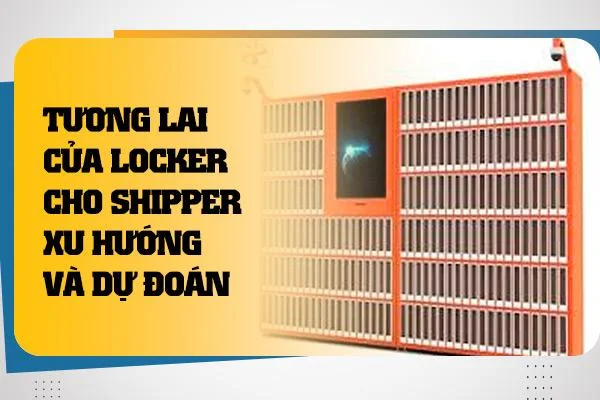 Tương lai của locker cho shipper: Xu hướng và dự đoán