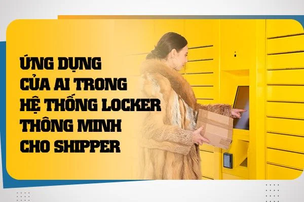 Ứng Dụng Của AI Trong Hệ Thống Locker Thông Minh Cho Shipper