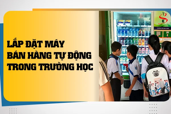 Lắp đặt máy bán hàng tự động trong trường học