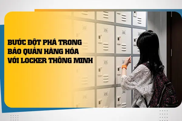 Bước Đột Phá Trong Bảo Quản Hàng Hóa Với Locker Thông Minh