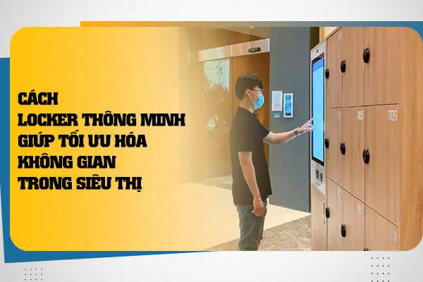 Cách Locker Thông Minh Giúp Tối Ưu Hóa Không Gian Trong Siêu Thị