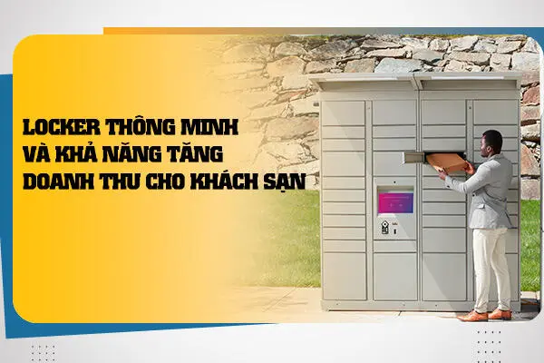 Locker Thông Minh Và Khả Năng Tăng Doanh Thu Cho Khách Sạn