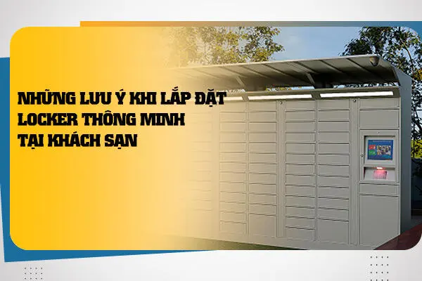 Những Lưu Ý Khi Lắp Đặt Locker Thông Minh Tại Khách Sạn