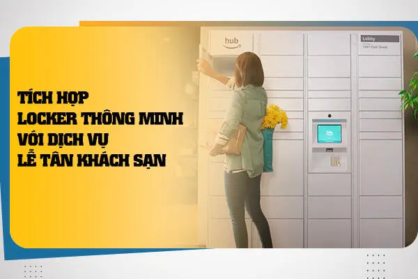 Tích Hợp Locker Thông Minh Với Dịch Vụ Lễ Tân Khách Sạn