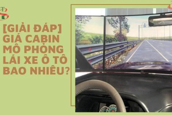 [Giải Đáp] Giá Cabin Mô Phỏng Lái Xe Ô Tô Bao Nhiêu?