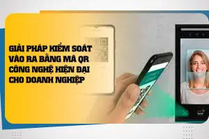 Giải Pháp Kiểm Soát Vào Ra Bằng Mã QR - Công Nghệ Hiện Đại Cho Doanh Nghiệp