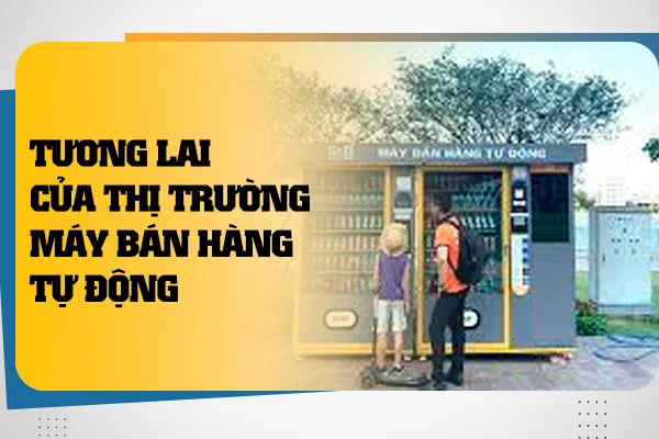 tuong-lai-cua-thi-truong-may-ban-hang-tu-dong-1