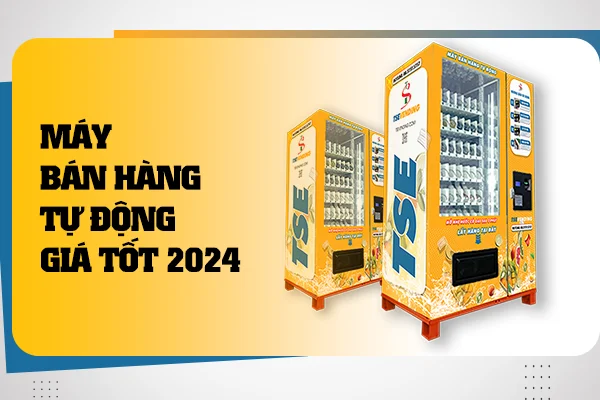 Máy Bán Hàng Tự Động Giá Tốt 2024 tại Việt Nam